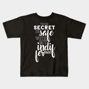 Your secret is safe with my indifference Kids T-Shirt